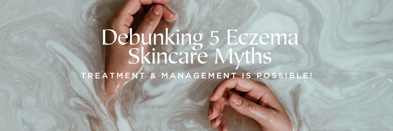 Debunking 5 Eczema Skincare Myths