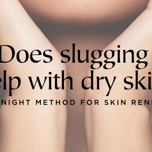 Does slugging help with dry skin?