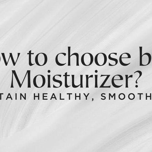 How to Choose the Best Moisturizer